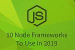 10 Node Frameworks to Use in 2019